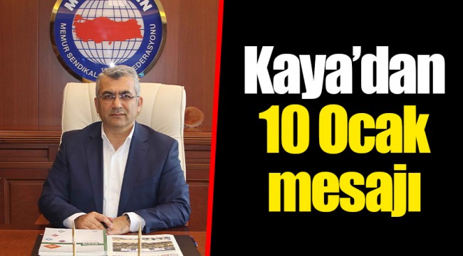 Kaya’dan 10 Ocak mesajı