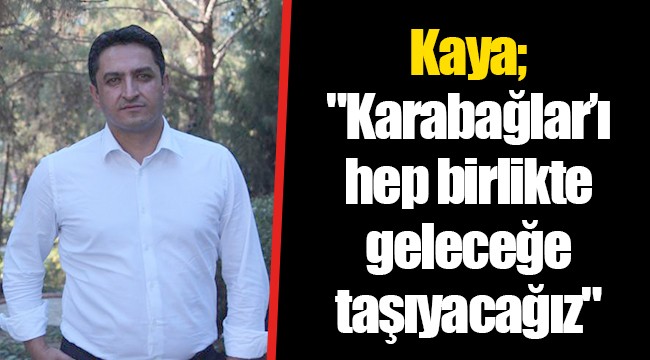 Kaya; "Karabağlar'ı hep birlikte geleceğe taşıyacağız"