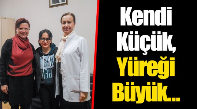 ​Kendi Küçük, Yüreği Büyük…