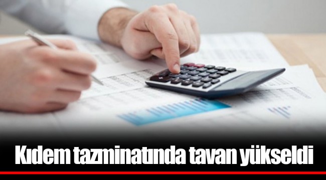 Kıdem tazminatında tavan yükseldi
