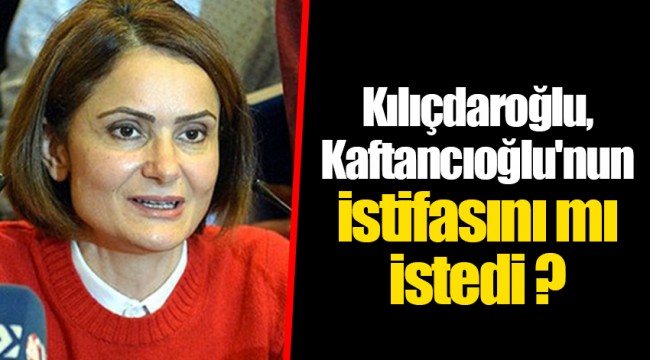 "Kılıçdaroğlu, Kaftancıoğlu'nun istifasını istedi" iddiası