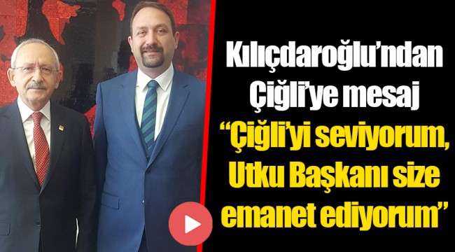 Kılıçdaroğlu'ndan Çiğli'ye mesaj
