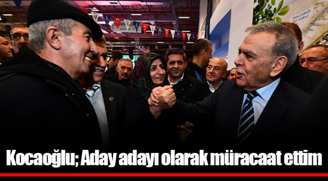 Kocaoğlu; Aday adayı olarak müracaat ettim