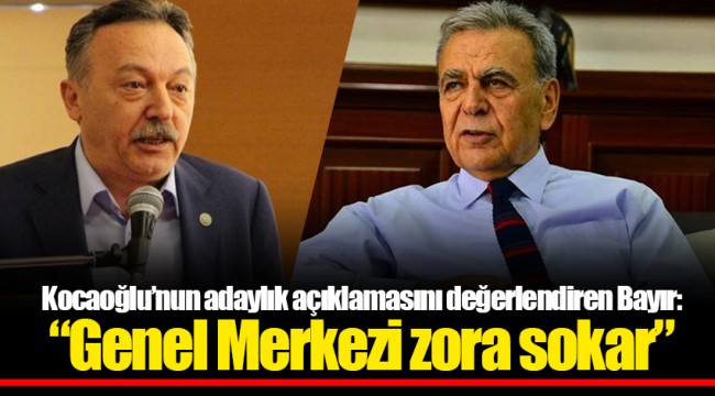 Kocaoğlu'nun adaylık açıklamasını değerlendiren Bayır: "Genel Merkezi zora sokar"