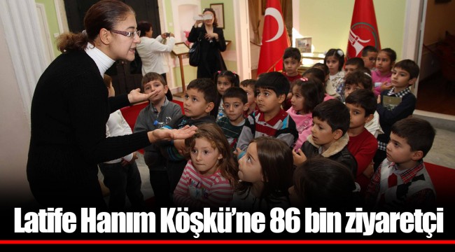 Latife Hanım Köşkü’ne 86 bin ziyaretçi
