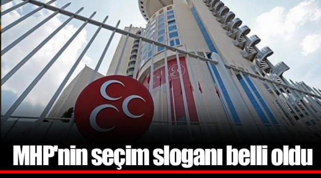 MHP'nin seçim sloganı belli oldu