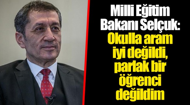 Milli Eğitim Bakanı Selçuk: Okulla aram iyi değildi, parlak bir öğrenci değildim