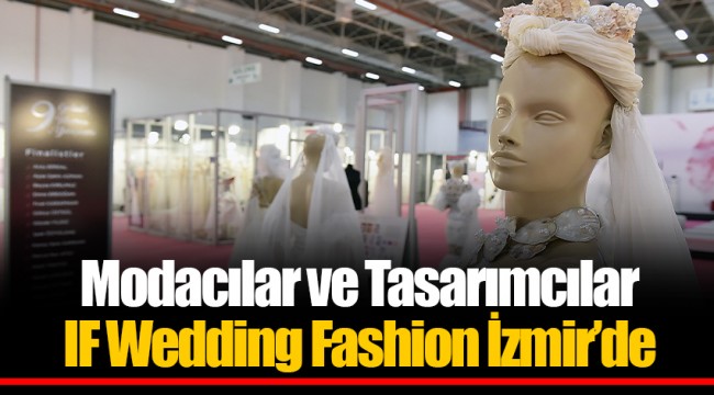 Modacılar ve Tasarımcılar IF Wedding Fashion İzmir’de