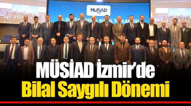 MÜSİAD İzmir’de Bilal Saygılı Dönemi