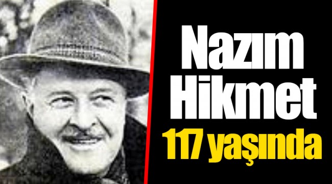 Nazım Hikmet 117 yaşında