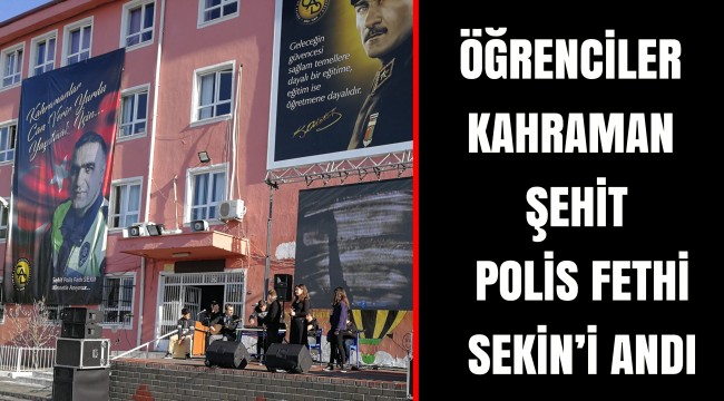 ÖĞRENCİLER KAHRAMAN ŞEHİT POLİS FETHİ SEKİN’İ ANDI