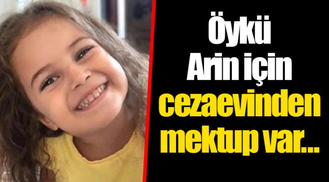 Öykü Arin için cezaevinden mektup var...