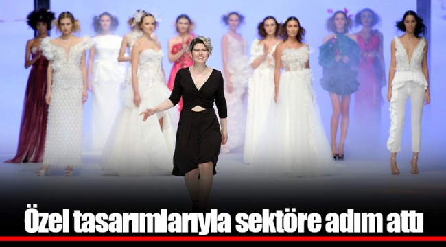 Özel tasarımlarıyla sektöre adım attı