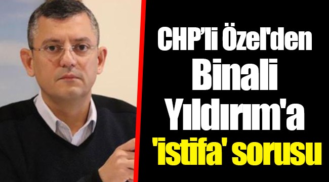 Özgür Özel'den Binali Yıldırım'a 'istifa' sorusu