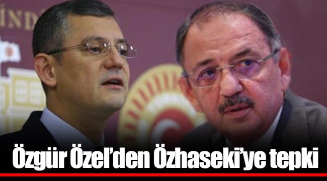Özgür Özel’den Özhaseki’ye tepki