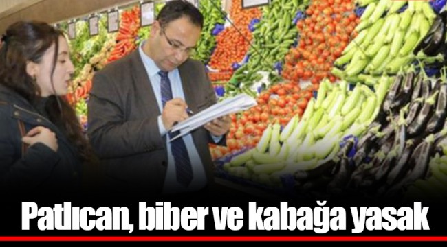 Patlıcan, biber ve kabağa yasak