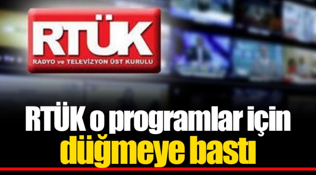 RTÜK o programlar için düğmeye bastı