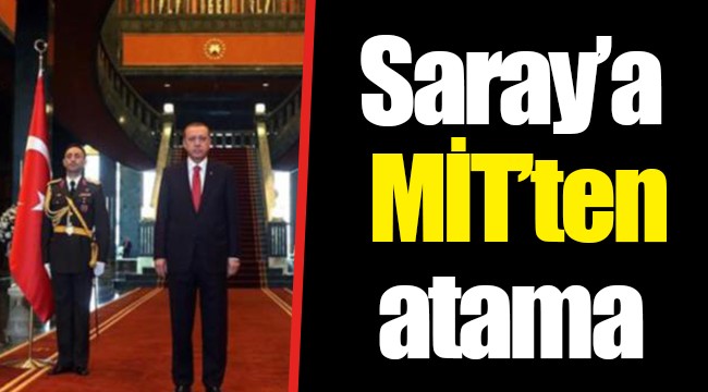 Saray’a MİT’ten atama