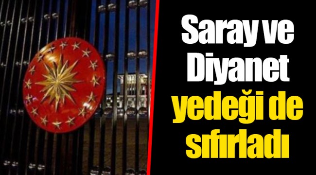 Saray ve Diyanet yedeği de sıfırladı