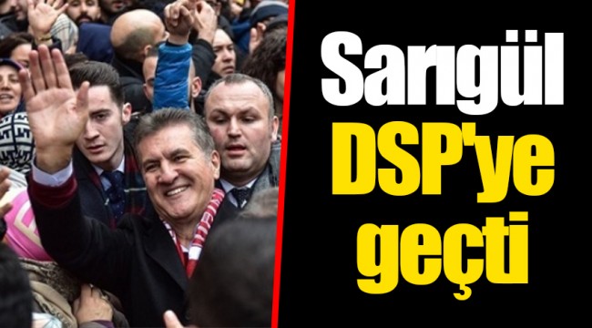 Sarıgül DSP'ye geçti