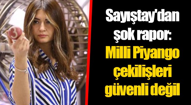 Sayıştay'dan şok rapor: Milli Piyango çekilişleri güvenli değil