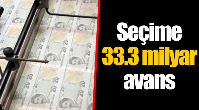 Seçime 33.3 milyar avans