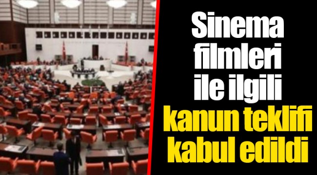 Sinema filmleri ile ilgili kanun teklifi kabul edildi