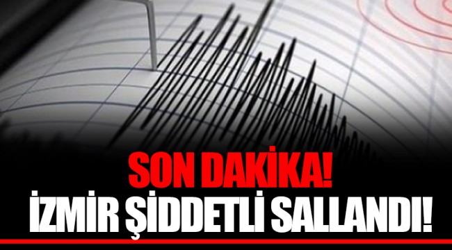 SON DAKİKA! İZMİR ŞİDDETLİ SALLANDI!