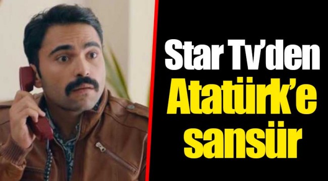 Star Tv'den Atatürk’e sansür