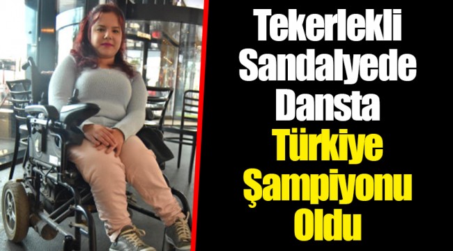 Tekerlekli Sandalyede Dansta Türkiye Şampiyonu Oldu