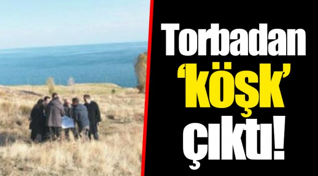 Torbadan ‘köşk’ çıktı!