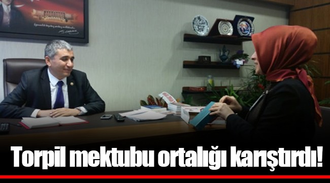 Torpil mektubu ortalığı karıştırdı!