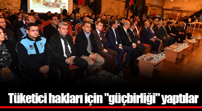 Tüketici hakları için "güçbirliği" yaptılar