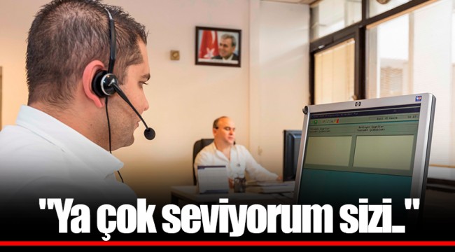 "Ya çok seviyorum sizi.."
