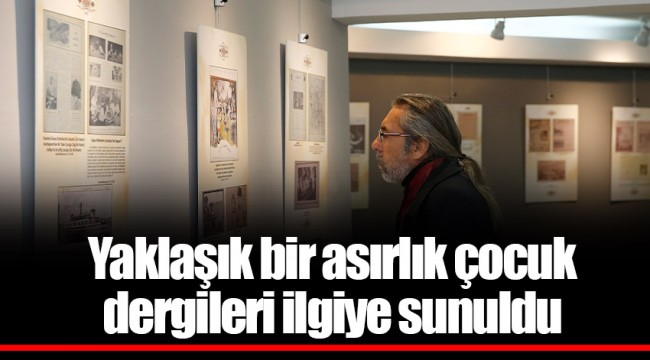 Yaklaşık bir asırlık çocuk dergileri ilgiye sunuldu