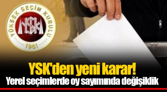 YSK'den yeni karar! Yerel seçimlerde oy sayımında değişiklik