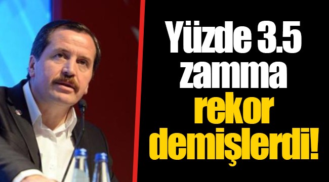 Yüzde 3.5 zamma rekor demişlerdi!