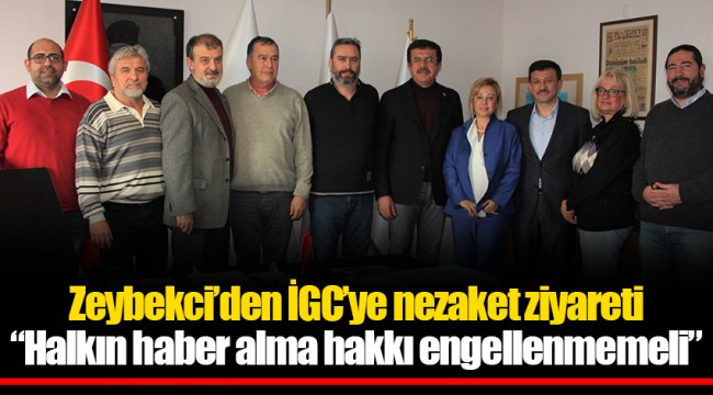 Zeybekci'den İGC'ye nezaket ziyareti; "Halkın haber alma hakkı engellenmemeli"