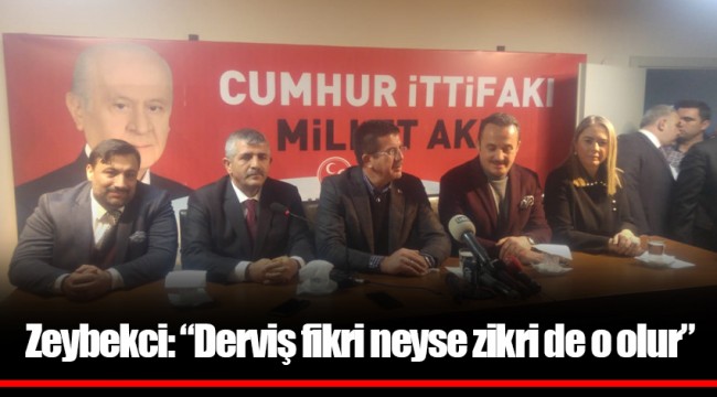 Zeybekci: "Dervişin fikri ne ise zikri de odur"