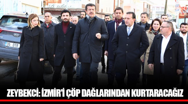 ZEYBEKCİ: İZMİR'İ ÇÖP DAĞLARINDAN KURTARACAĞIZ