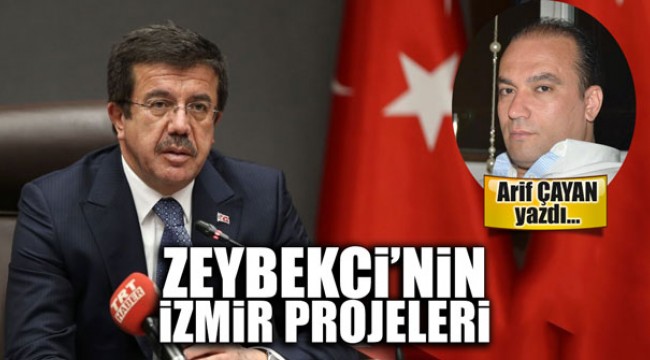 Zeybekci'nin İzmir projeleri Arif ÇAYAN yazdı...