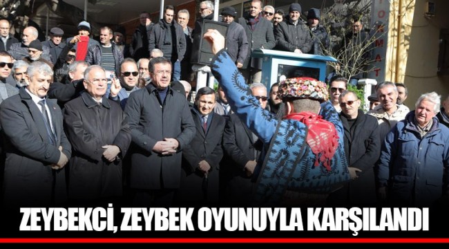 ZEYBEKCİ, ZEYBEK OYUNUYLA KARŞILANDI
