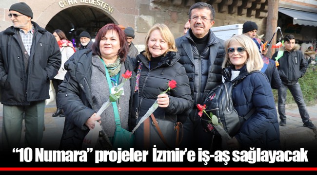 “10 Numara” projeler İzmir’e iş-aş sağlayacak