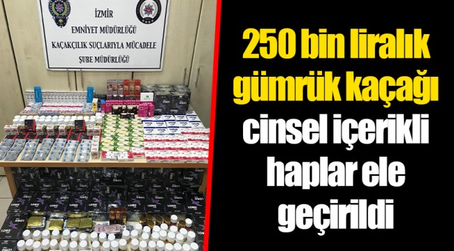 250 bin liralık gümrük kaçağı cinsel içerikli haplar ele geçirildi