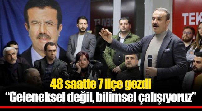 48 saatte 7 ilçe gezdi “Geleneksel değil, bilimsel çalışıyoruz”
