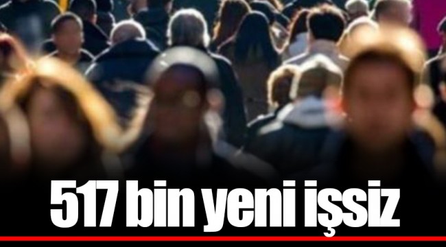 517 bin yeni işsiz