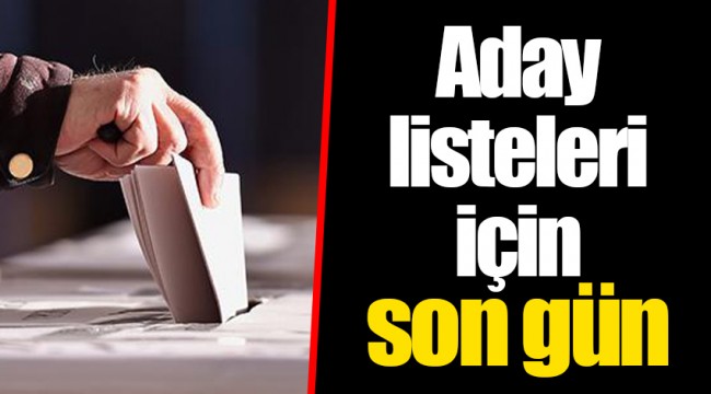 Aday listeleri için son gün