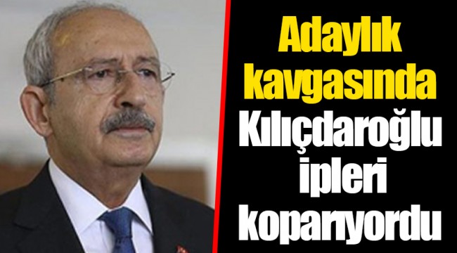 Adaylık kavgasında Kılıçdaroğlu ipleri koparıyordu