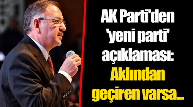 AK Parti'den 'yeni parti' açıklaması: Aklından geçiren varsa...