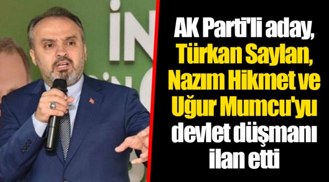 AK Parti'li aday, Türkan Saylan, Nazım Hikmet ve Uğur Mumcu'yu devlet düşmanı ilan etti
